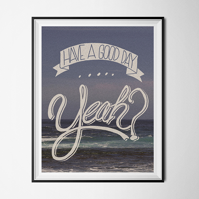Framed poster that says "Have a good day yeah? with an image of an ocean in the background